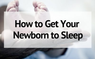 How to Get Your Newborn to Sleep- Tips from a Mom of 6