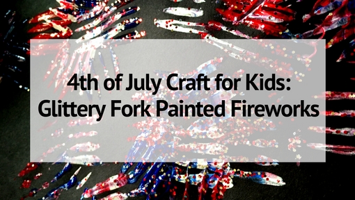 4th of July Craft for Kids: Glittery Fork Painted Fireworks