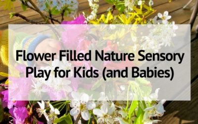 Flower Filled Nature Sensory Play for Kids (and Babies)