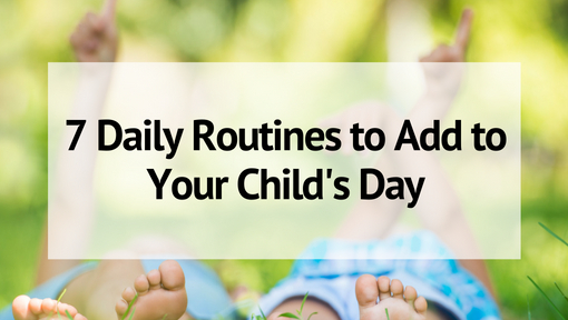 7 Daily Routines to Add to Your Child’s Day