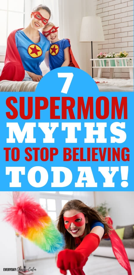Mom Tips: 7 super mom myths to stop believing today so you can release your inner supermom!