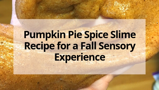 Pumpkin Pie Spice Slime Recipe for a Fall Sensory Experience