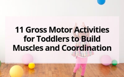 11 Gross Motor Activities for Toddlers to Build Muscles and Coordination