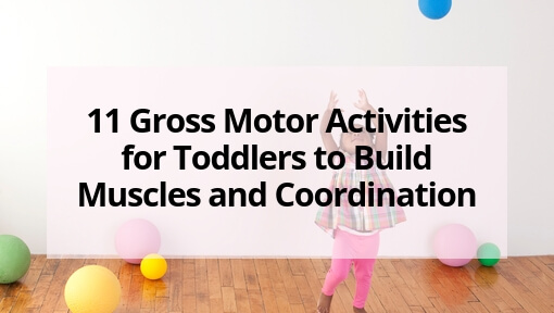 11 Gross Motor Activities for Toddlers to Build Muscles and Coordination
