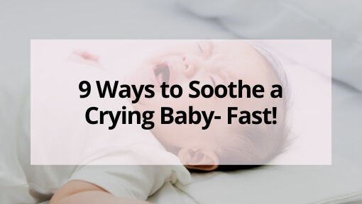 9 Ways to Soothe a Crying Baby- Fast!