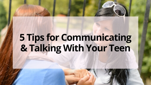 5 Tips for Communicating and Talking With Your Teen