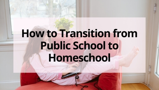 How to Transition from Public School to Homeschool