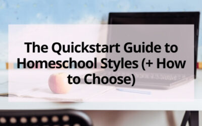 A Quickstart Guide to Homeschool Styles (+ How to Choose)