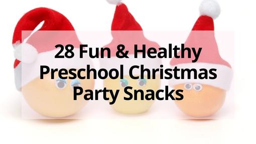 28 Yummy & Healthy Preschool Christmas Party Snacks